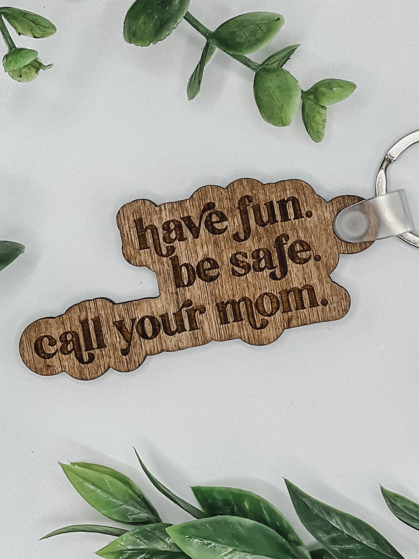 Have fun. Be safe. Call your mom.